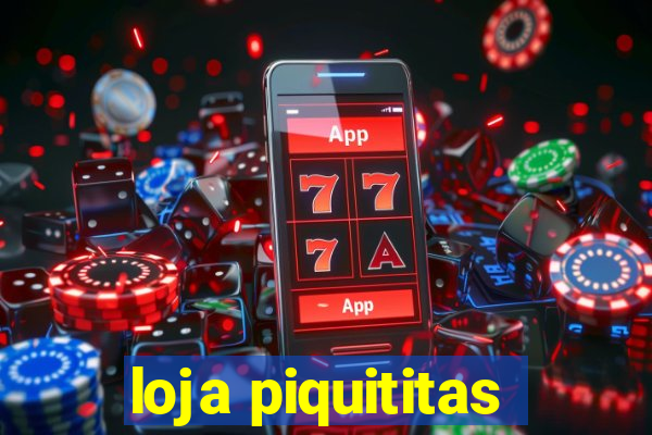 loja piquititas